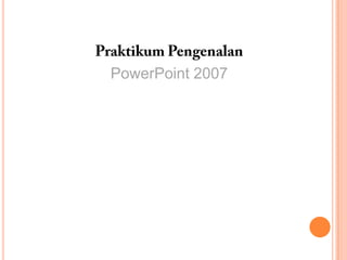 PowerPoint 2007

 