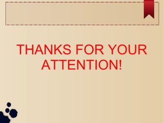 THANKS FOR YOUR
ATTENTION!
 