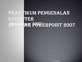 Powerpoint 2007

19/11/2013

 