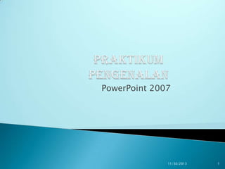 PowerPoint 2007

11/30/2013

1

 