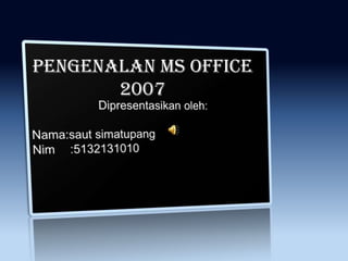 Pengenalan ms office
2007

 