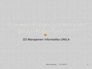 D3 Manajemen Informatika UNILA

dasar komputer

07/12/2013

1

 