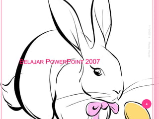 BELAJAR POWERPOINT 2007 
11/19/2014 
4 
Rezky Hayati 
 