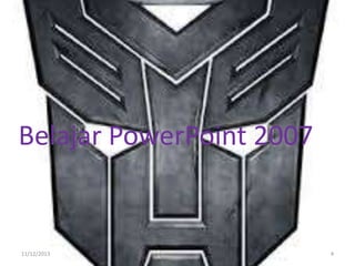 Belajar PowerPoint 2007

11/12/2013

4

 