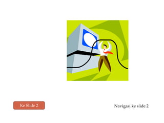Ke Slide 2 Navigasi ke slide 2
 
