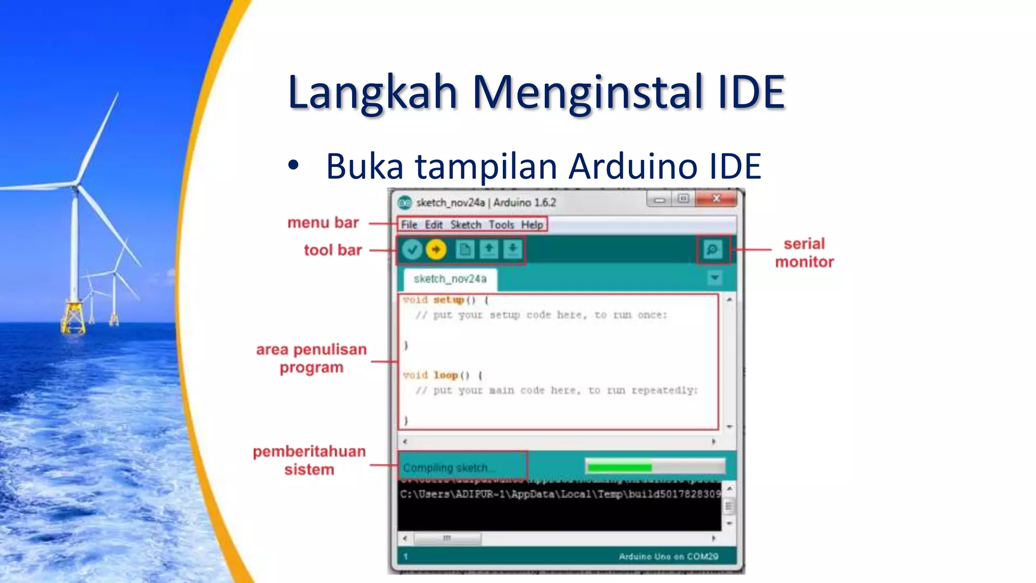 Langkah Menginstal IDE
• Buka tampilan Arduino IDE
 
