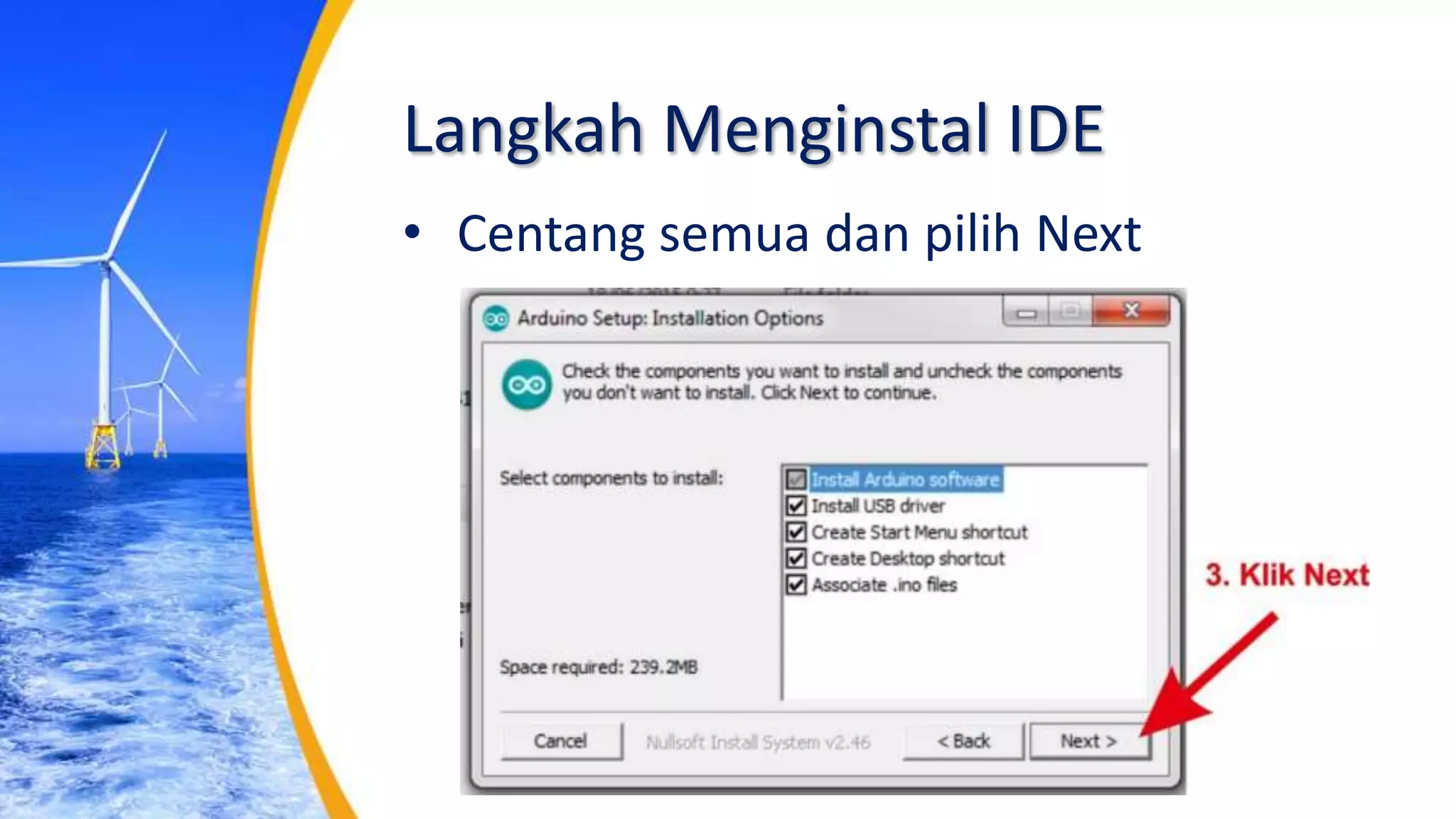 Langkah Menginstal IDE
• Centang semua dan pilih Next
 