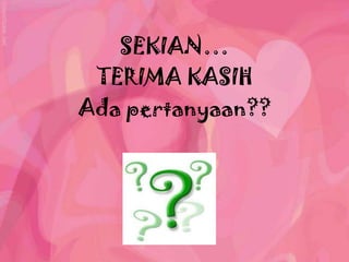 SEKIAN…
 TERIMA KASIH
Ada pertanyaan??
 