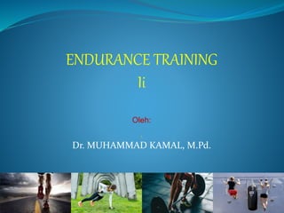 ENDURANCE TRAINING
Ii
Oleh:

Dr. MUHAMMAD KAMAL, M.Pd.
 