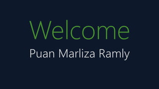 Welcome
Puan Marliza Ramly
 