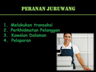 Peranan Juruwang


1.   Melakukan transaksi
2.   Perkhidmatan Pelanggan
3.   Kawalan Dalaman
4.   Pelaporan
 