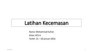 Latihan Kecemasan
Nama: Mohammad Sufian
Kelas: 4E2-A
Tarikh: 15 – 18 Januari 2016
119/1/2016
 