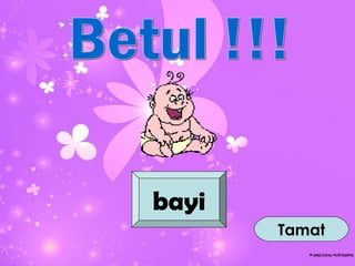bayi
       Tamat
 