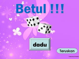 dadu
       Teruskan
 