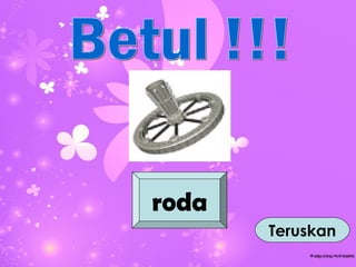 roda
       Teruskan
 