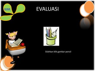 HOME   EVALUASI




          Silahkan klik gambar pensil
 