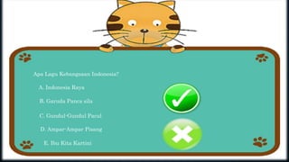 Apa Lagu Kebangsaan Indonesia?
A. Indonesia Raya
B. Garuda Panca sila
C. Gundul-Gundul Pacul
D. Ampar-Ampar Pisang
E. Ibu Kita Kartini
 