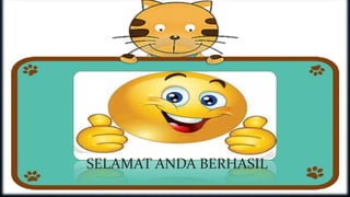 SELAMAT ANDA BERHASIL
 