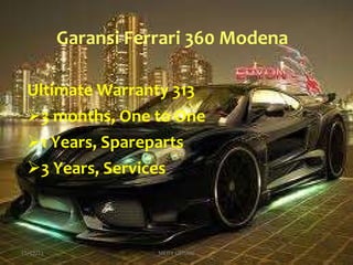 Garansi Ferrari 360 Modena Ultimate Warranty 313 3 months, One to One 1 Years, Spareparts 3 Years, Services 15/12/11 MEITY LISTIANI 