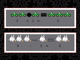 2 + 1 = 3
3 - 1 = 2