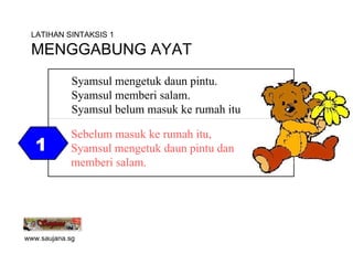 1 Syamsul mengetuk daun pintu. Syamsul memberi salam. Syamsul belum masuk ke rumah itu Sebelum masuk ke rumah itu, Syamsul...