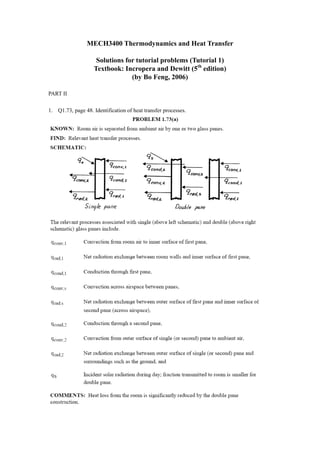 MECH3400 Thermodynamics and Heat Transfer

                     Solutions for tutorial problems (Tutorial 1)
                    Textbook: Incropera and Dewitt (5th edition)
                                 (by Bo Feng, 2006)

PART II

1. Q1.73, page 48. Identification of heat transfer processes.
 