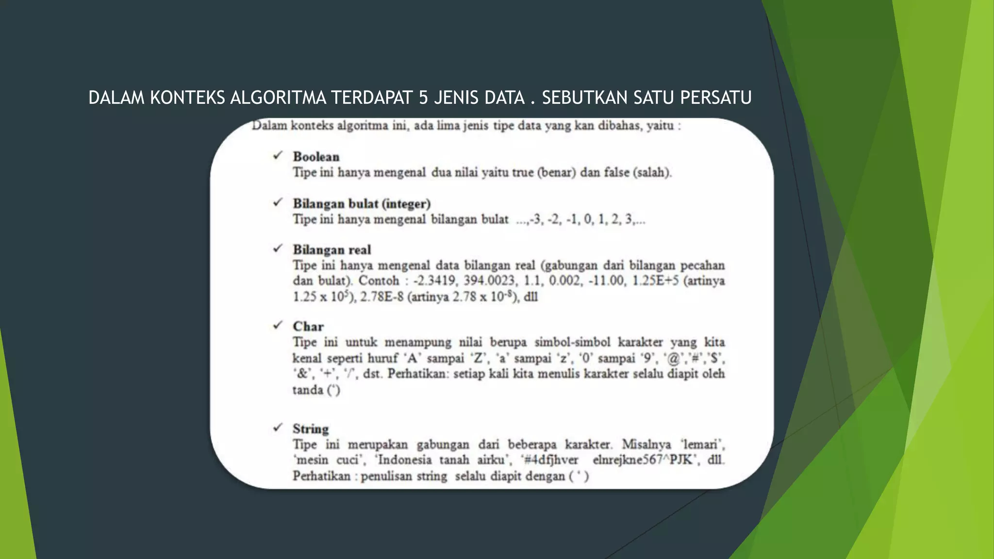 DALAM KONTEKS ALGORITMA TERDAPAT 5 JENIS DATA . SEBUTKAN SATU PERSATU

 