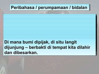 Peribahasa / perumpamaan / bidalan

Melepaskan batuk di musuh–– membuat
Duri dalam daging ––tangga yang yang
Telur di huju...