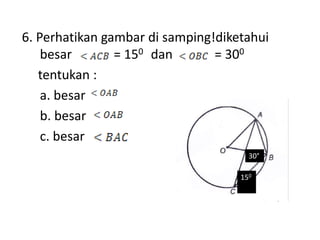 6. Perhatikan gambar di samping!diketahui
besar
= 150 dan
= 300
tentukan :
a. besar
b. besar
c. besar
30°
150
°
