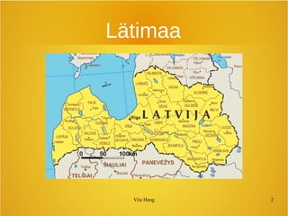 Lätimaa 
Viia Hang 2 
 