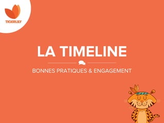 LA TIMELINE
BONNES PRATIQUES & ENGAGEMENT
 