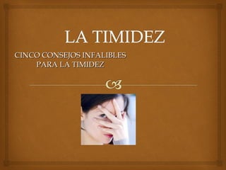 CINCO CONSEJOS INFALIBLES PARA LA TIMIDEZ 