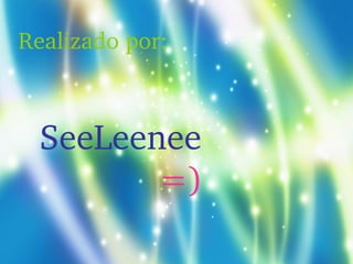 Realizado por:
SeeLeenee      
=)
 