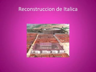 Reconstruccion de Italica
