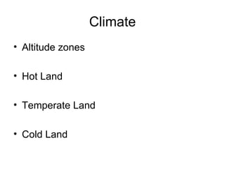 Climate Altitude zones Hot Land Temperate Land Cold Land 