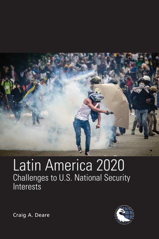 Latin America 2020
Craig A. Deare
Challenges to U.S. National Security
Interests
 