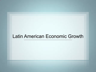 Latin American Economic Growth
 