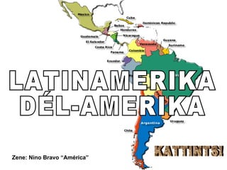LATINAMERIKA DÉL-AMERIKA Zene:  Nino Bravo “América” KATTINTS! 