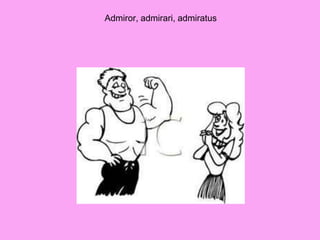 Admiror, admirari, admiratus
 