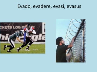 Evado, evadere, evasi, evasus
 