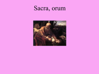 Sacra, orum
 