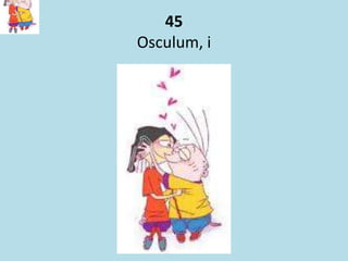 45
Osculum, i
 