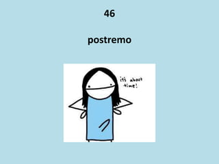 46
postremo
 