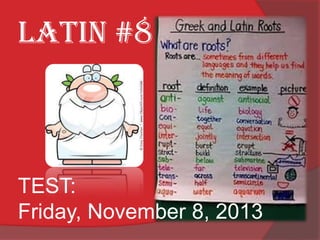 Latin #8

TEST:
Friday, November 8, 2013

 