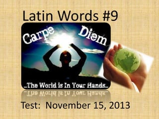 Latin Words #9

Test: November 15, 2013

 