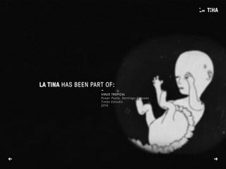 -
VIRUS TROPICAL
Power Paola, Santiago Caicedo
Timbo Estudio
2014
→←
LA TINA HAS BEEN PART OF:
 