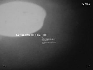 -
ESTUDIO DE REFLEJOS
Juan Soto
TardeoTemprano Films
2014
→←
LA TINA HAS BEEN PART OF:
 