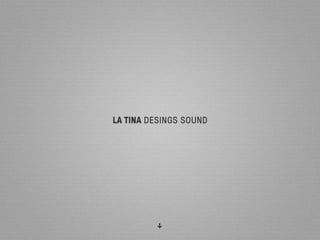 LA TINA DESINGS SOUND
↓
 
