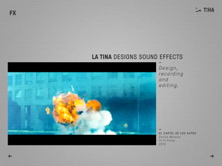 -
el Cartel de los sapos
Carlos Moreno
11:11 Films
2012
← →
LA TINA DESIGNS SOUND EFFECTS
-
Design,
recording
and
editing.
 