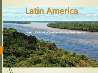 Latin America
Mexico, Caribbean, Central America, and South America
 